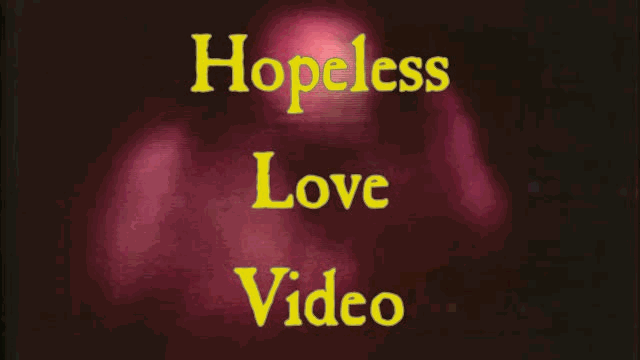 Hopeless Love Video